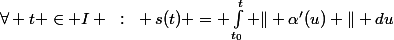 \forall t \in I ~:~ s(t) = \int_{t_0}^t \| \alpha'(u) \| du