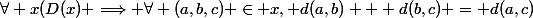 \forall x(D(x) \Longrightarrow \forall (a,b,c) \in x, \ d(a,b) + d(b,c) = d(a,c)