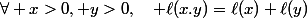 \forall x>0, y>0,\quad \ell(x.y)=\ell(x)+\ell(y)