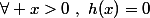 \forall x>0~,~h(x)=0