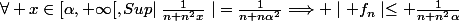 \forall x\in[\alpha,+\infty[,Sup{\mid\frac{1}{n+n^2x}\mid}=\frac{1}{n+n\alpha^2}\Longrightarrow \mid f_n\mid\leq \frac{1}{n+n^2\alpha}