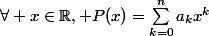 \forall x\in\R, P(x)=\sum_{k=0}^{n}a_kx^k