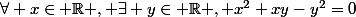 \forall x\in \R , \exists y\in \R , x^{2}+xy-y^{2}=0