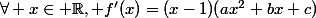 \forall x\in \mathbb{R}, f'(x)=(x-1)(ax^2+bx+c)