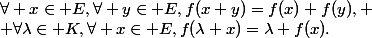 \forall x\in E,\forall y\in E,f(x+y)=f(x)+f(y),
 \\ \forall\lambda\in K,\forall x\in E,f(\lambda x)=\lambda f(x).