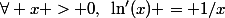 \forall x > 0,~\ln'(x) = 1/x