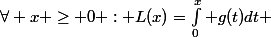 \forall x \ge 0 : L(x)=\int_0^x g(t)dt 