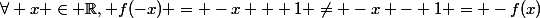 \forall x \in \R, f(-x) = -x + 1 \neq -x - 1 = -f(x)