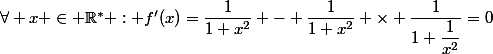 \forall x \in \R^{*} : f'(x)=\dfrac{1}{1+x^2} - \dfrac{1}{1+x^2} \times \dfrac{1}{1+\dfrac{1}{x^2}}=0