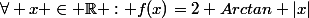 \forall x \in \R : f(x)=2 Arctan |x|