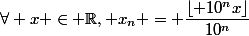 \forall x \in \mathbb{R}, x_n = \dfrac{\lfloor 10^nx\rfloor}{10^n}