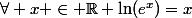 \forall x \in \mathbb{R} \ln(e^x)=x