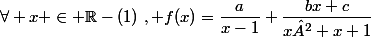 \forall x \in \mathbb{R}-(1)~, f(x)=\dfrac{a}{x-1}+\dfrac{bx+c}{x²+x+1}