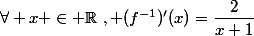 \forall x \in \mathbb{R}~, (f^{-1})'(x)=\dfrac{2}{x+1}