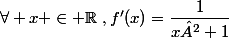 \forall x \in \mathbb{R}~,f'(x)=\dfrac{1}{x²+1}