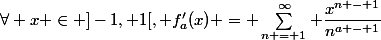 \forall x \in ]-1, 1[, f'_a(x) = \sum\limits^{\infty}_{n = 1} \dfrac{x^{n - 1}}{n^{a - 1}}