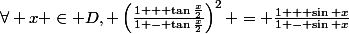 \forall x \in D, \left(\frac{1 + \tan\frac{x}{2}}{1 - \tan\frac{x}{2}}\right)^2 = \frac{1 + \sin x}{1 - \sin x}