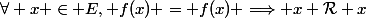 \forall x \in E, f(x) = f(x) \Longrightarrow x \mathcal{R} x