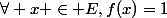 \forall x \in E,f(x)=1
