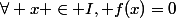 \forall x \in I, f(x)=0