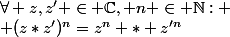 \forall z,z' \in \C, n \in \N:
 \\ (z*z')^n=z^n * z'^n