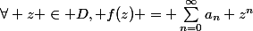 \forall z \in D, f(z) = \sum_{n=0}^{\infty}a_n z^n