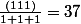 \frac{(111)}{1+1+1}=37