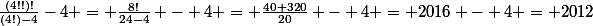 \frac{(4!!)!}{(4!)-4}-4 = \frac{8!}{24-4} - 4 = \frac{40 320}{20} - 4 = 2016 - 4 = 2012