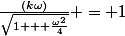 \frac{(k\omega)}{\sqrt{1 + \frac{\omega^2}{4}}} = 1