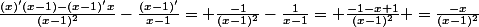 \frac{(x)'(x-1)-(x-1)'x}{(x-1)^2}}{}-\frac{(x-1)'}{x-1}= \frac{-1}{(x-1)^2}-\frac{1}{x-1}= \frac{-1-x+1}{(x-1)^2} =\frac{-x}{(x-1)^2}