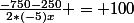 \frac{\--750-250}{\22*(-5)x} = 100