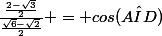 \frac{\frac{2-\sqrt{3}}{2}}{\frac{\sqrt{6}-\sqrt{2}}{2}} = cos(\hat{AID})