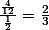 \frac{\frac{4}{12}}{\frac{1}{2}}=\frac{2}{3}