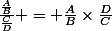 \huge \boxed{A, B, C, D \in \mathbb{R}^*,&nbsp;&nbsp;\frac{\frac{A}{B}}{\frac{C}{D}} = \frac{A}{B}\times\frac{D}{C}}