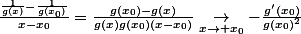 \frac{\frac1{g(x)}-\frac1{g(x_0)}}{x-x_0}=\frac{g(x_0)-g(x)}{g(x)g(x_0)(x-x_0)}\underset{x\to x_0}{\to}-\frac{g'(x_0)}{g(x_0)^2}