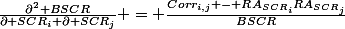 \frac{\partial^2 BSCR}{\partial SCR_i \partial SCR_j} = \frac{Corr_{i,j} - RA_{SCR_i}RA_{SCR_j}}{BSCR}
