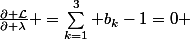 \frac{\partial \mathcal{L}}{\partial \lambda} =\sum_{k=1}^{3} b_k-1=0 