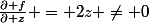 \frac{\partial f}{\partial z} = 2z \neq 0