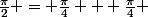 \frac{\pi}{2} = \frac{\pi}{4} + \frac{\pi}{4} 