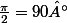 \frac{\pi}{2}=90°