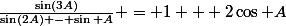 \frac{\sin(3A)}{\sin(2A) - \sin A} = 1 + 2\cos A