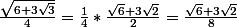 \frac{\sqrt{6+3\sqrt{3}}}{4}=\frac{1}{4}*\frac{\sqrt{6}+3\sqrt{2}}{2}=\frac{\sqrt{6}+3\sqrt{2}}{8}