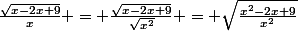 \frac{\sqrt{x-2x+9}}{x} = \frac{\sqrt{x-2x+9}}{\sqrt{x^2}} = \sqrt{\frac{x^2-2x+9}{x^2}}