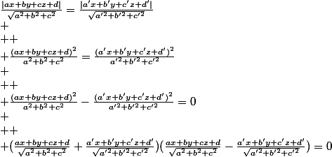 \frac{|ax+by+cz+d|}{\sqrt{a^2+b^2+c^2}}=\frac{|a'x+b'y+c'z+d'|}{\sqrt{a'^2+b'^2+c'^2}}\\
 \\ 
 \\ \frac{(ax+by+cz+d)^2}{a^2+b^2+c^2}=\frac{(a'x+b'y+c'z+d')^2}{a'^2+b'^2+c'^2}\\
 \\ 
 \\ \frac{(ax+by+cz+d)^2}{a^2+b^2+c^2}-\frac{(a'x+b'y+c'z+d')^2}{a'^2+b'^2+c'^2}=0\\
 \\ 
 \\ (\frac{ax+by+cz+d}{\sqrt{a^2+b^2+c^2}}+\frac{a'x+b'y+c'z+d'}{\sqrt{a'^2+b'^2+c'^2}})(\frac{ax+by+cz+d}{\sqrt{a^2+b^2+c^2}}-\frac{a'x+b'y+c'z+d'}{\sqrt{a'^2+b'^2+c'^2}})=0
