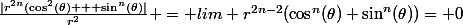 \frac{|r^{2n}(\cos^2(\theta) + \sin^n(\theta)|}{r^2} = lim r^{2n-2}(\cos^n(\theta)+\sin^n(\theta))= 0