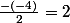 \frac{-(-4)}{2}=2