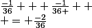 \frac{-1}{36} + \frac{-1}{36 } 
 \\ = \frac{-2}{36}