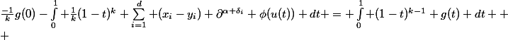 \frac{-1}{k}g(0)-\int_{0}^1 \frac{1}{k}(1-t)^k \sum_{i=1}^d (x_i-y_i) \partial^{\alpha+\delta_i} \phi(u(t)) dt = \int_{0}^1 (1-t)^{k-1} g(t) dt 
 \\ 