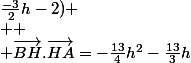 \vec{BH}(h+\frac{4}{3};\frac{3}{2}h+2)
 \\ 
 \\ \vec{HA}(3-h;\frac{-3}{2}h-2)
 \\ 
 \\ \vec{BH}.\vec{HA}=-\frac{13}{4}h^{2}-\frac{13}{3}h