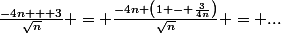\frac{-4n + 3}{\sqrt{n}} = \frac{-4n \left(1 - \frac{3}{4n}\right)}{\sqrt{n}} = ...